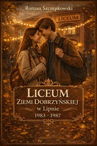 Liceum Ziemi  Dobrzyńskiej w Lipnie - Roman Szczepkowski - ebook