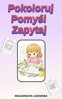 Pokoloruj. Pomyśl. Zapytaj. - Małgorzata Liszewska - ebook