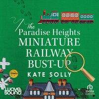 The Paradise Heights Miniature Railway Bust-Up - Kate Solly - audiobook