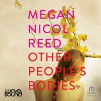 Other People's Bodies - Megan Nicol Reed - audiobook