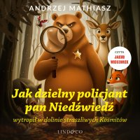 Jak dzielny policjant Pan Niedźwiedź wytropił straszliwych Kosmitów - Andrzej Mathiasz - audiobook