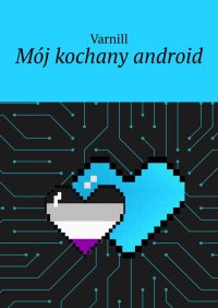 Mój kochany android - Varnill - ebook