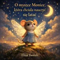 O myszce Monice, która chciała nauczyć się latać - Eliza Tworek - audiobook