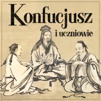 Konfucjusz i jego uczniowie. Złote myśli konfucjanizmu - Konfucjusz - audiobook