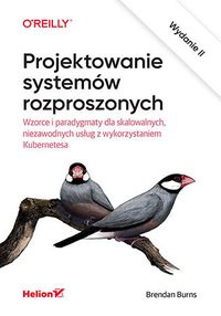 Projektowanie systemów rozproszonych. Wzorce i paradygmaty dla skalowalnych, niezawodnych usług z wykorzystaniem Kubernetesa - Brendan Burns - ebook