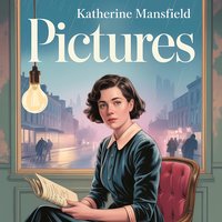 Pictures: A Classic Short Story of Loss, Identity, and Quiet Desperation - Katherine Mansfield - audiobook