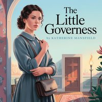 The Little Governess. A Short Story of Innocence, Vulnerability, and Emotional Awakening - Katherine Mansfield - audiobook