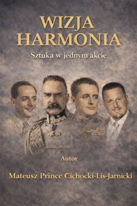 WIZJA HARMONIA: DIALOG CZTERECH WIZJONERÓW. - Mateusz Książę Cichocki-Lis-Jarnicki - ebook