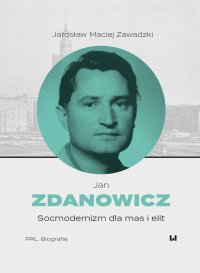 Jan Zdanowicz. Socmodernizm dla mas i elit - Jarosław Maciej Zawadzki - ebook