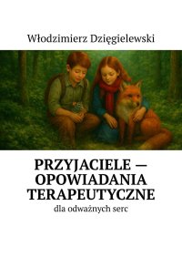 Przyjaciele — opowiadania terapeutyczne - Włodzimierz Dzięgielewski - ebook