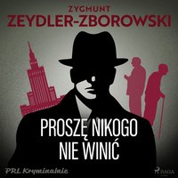 Proszę nikogo nie winić - Zygmunt Zeydler-Zborowski - audiobook
