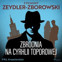 Zbrodnia na Cyrhli Toporowej - Zygmunt Zeydler-Zborowski - audiobook