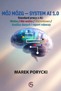 MÓJ MÓZG — SYSTEM AI 1.0 - Marek Porycki - ebook