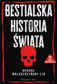 Bestialska historia świata - Michał Waleszczyński-Lis - ebook