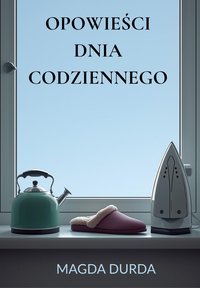 OPOWIEŚCI DNIA CODZIENNEGO - Magda Durda - ebook