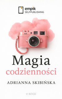 Magia codzienności - Adrianna Skibińska - ebook