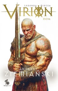 Virion. Legenda miecza. Tom 3. Dom - Andrzej Ziemiański - ebook