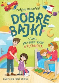 Dobre bajki o tym, jak radzić sobie z tęsknotą - Małgorzata Korbiel - ebook
