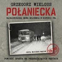 Połaniecka. Najgłośniejsza zmowa milczenia w historii PRL - Grzegorz Wielgus - audiobook