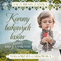 Saga bieszczadzka. Tom 2. Korony bukowych lasów - Małgorzata Garkowska - audiobook