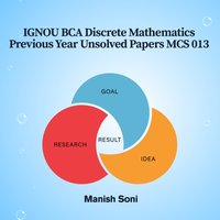 IGNOU BCA Discrete Mathematics Previous Year Unsolved Papers MCS 013 - Soni Manish Soni - audiobook