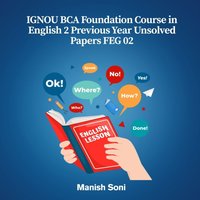 IGNOU BCA Foundation Course in English 2 Previous Year Unsolved Papers FEG 02 - Soni Manish Soni - audiobook