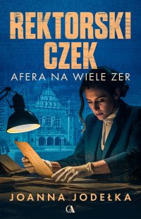 Rektorski czek. Afera na wiele zer - Joanna Jodełka - ebook