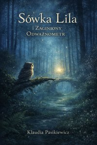 Sówka Lila i Zaginiony Odważnometr - Klaudia Pasikiewicz - ebook