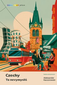 Czechy. To nevymyslíš - Aleksander Kaczorowski - ebook