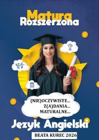 Matura rozszerzona. Język angielski. (Nie)oczywiste... Z(a)dania... Maturalne - Beata Kurec - ebook
