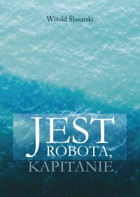 Jest robota, kapitanie - Witold Ślusarski - ebook