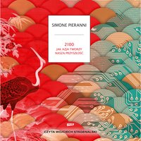 2100. Jak Azja tworzy naszą przyszłość - Simone Pieranni - audiobook