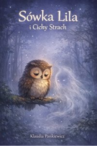 Sówka Lila i Cichy Strach - Klaudia Pasikiewicz - ebook