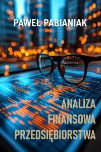 Analiza Finansowa Przedsiębiorstwa - Paweł Pabianiak - ebook