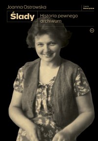 Ślady. Historia pewnego archiwum - Joanna Ostrowska - ebook