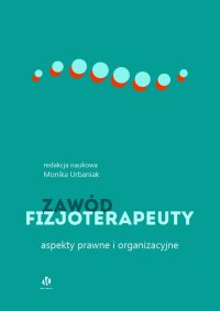 Zawód fizjoterapeuty. Aspekty prawne i organizacyjne - Monika Urbaniak - ebook