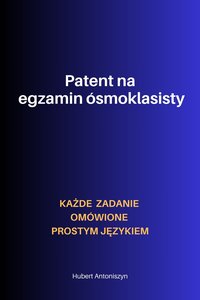 Patent na egzamin ósmoklasisty - Hubert Antoniszyn - ebook