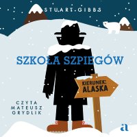 Szkoła szpiegów. Kierunek: Alaska - Stuart Gibbs - audiobook