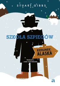 Szkoła szpiegów. Kierunek: Alaska - Stuart Gibbs - ebook