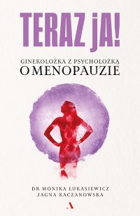 Teraz ja! Ginekolożka z psycholożką o menopauzie - Jagna Kaczanowska - ebook