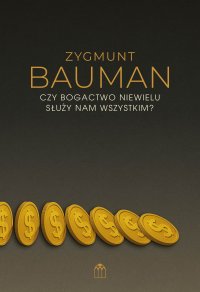 Czy bogactwo niewielu służy nam wszystkim? - Zygmunt Bauman - ebook
