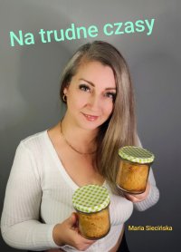 NA TRUDNE CZASY - MARIA SIECIŃSKA - ebook