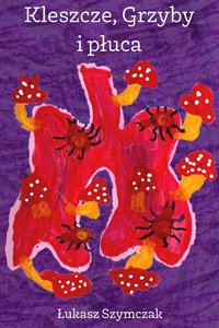 Kleszcze, Grzyby i płuca - Łukasz Szymczak - ebook