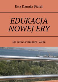 EDUKACJA NOWEJ ERY - Ewa Białek - ebook