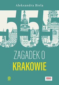 555 zagadek o Krakowie - Aleksandra Biela - ebook