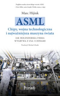 ASML. Chipy, wojna technologiczna i najważniejsza maszyna świata - Marc Hijink - ebook
