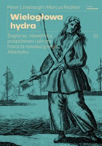 Wielogłowa hydra. Żeglarze, niewolnicy, pospólstwo i ukryta historia rewolucyjnego Atlantyku - Marcus Rediker - ebook