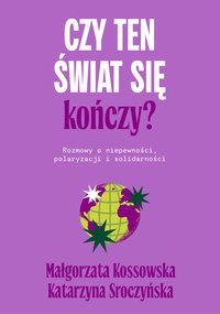 Czy ten świat się kończy? - Małgorzata Kossowska - ebook