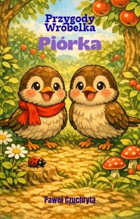 Przygody Wróbelka Piórka - Paweł Czuchryta - ebook