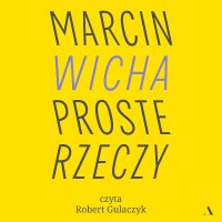 Proste rzeczy - Marcin Wicha - audiobook